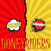 Honeyriders - Pow! Crash!