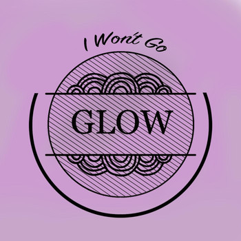 Glow - I Won't Go