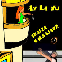 Araiza Salsajazz - Ay La Yu