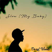 Daryl Woodz - Slow (My Baby)