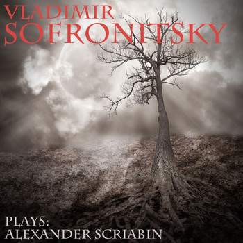Vladimir Sofronitsky - Vladimir Sofronitsky Plays Scriabin