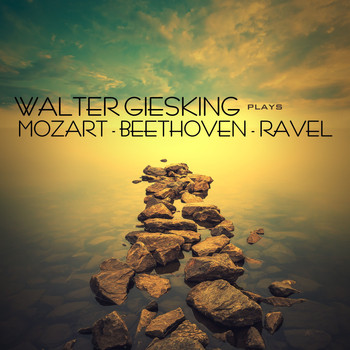 Walter Gieseking - Walter Gieseking Plays Mozart, Beethoven & Ravel