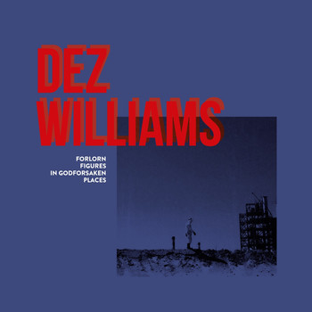 Dez Williams - Forlorn Figures In Godforsaken Places