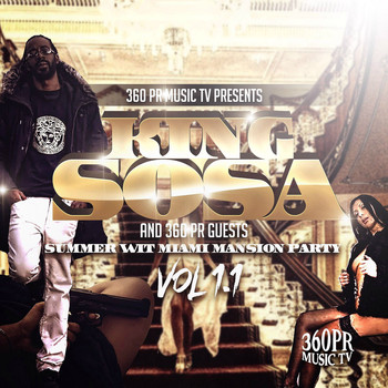 King Sosa And 360PR Guests - 360PR Music TV Presents Summer wit Miami Mansion Party, Vol. 1.1