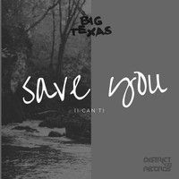 Big Texas - Save You (I Can't)