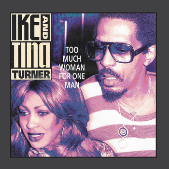 Ike And Tina Turner - Too Much Woman For One Man