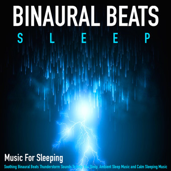 Binaural Beats Sleep - Music for Sleeping: Soothing Binaural Beats Thunderstorm Sounds to Help You Sleep, Ambient Sleep Mus