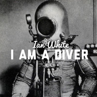 Ian White - I Am A Diver