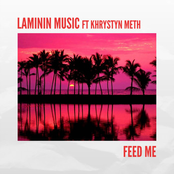 Laminin Music and Khrystyn Meth - Feed Me