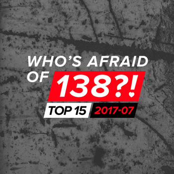 Various Artists - Who's Afraid Of 138?! Top 15 - 2017-07
