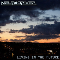 Neurodriver - Living In The Future