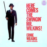 Ernie Wilkins - Here Comes the Swingin' Mr. Wilkins!