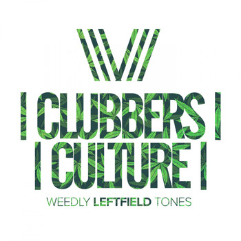 Various Artists - Clubbers Culture: Weedly Leftfield Tones