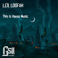 Lex Loofah - This Is House Music