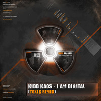 Kidd Kaos - I Am Digital (Toxic Remix)