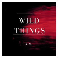 A.M. - Wild Things
