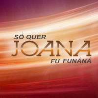 Joana - Só Quer Fu Funáná