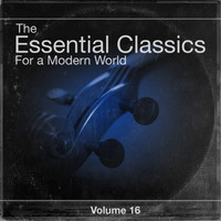 Various Soloists, Various Conductors, Various Orchestras - The Essential Classics For a Modern World, Vol.16