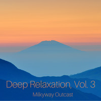 Milkyway Outcast - Deep Relaxation, Vol. 3