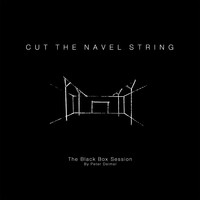 Cut The Navel String - The Black Box Session by Peter Deimel