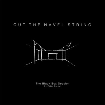 Cut The Navel String - The Black Box Session by Peter Deimel