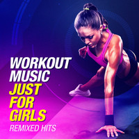Ibiza Fitness Music Workout, Spinning Workout, Workout Crew - Workout Music Just For Girls (Remixed Hits)