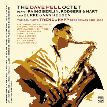 Dave Pell - The Dave Pell Octet Plays Irving Berlin, Rodgers & Hart and Burke & Van Heusen. The Complete Trend & Kapp Recordings 1953-1956