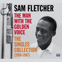 Sam Fletcher - Sam Fletcher. The Man with the Golden Voice. The Singles Collection (1958-1967)