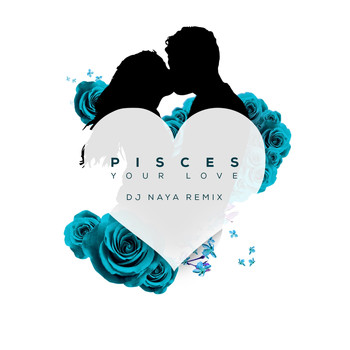 Pisces - Your Love (DJ Naya Remix)