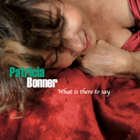 Patricia Bonner - What Is There to Say