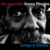Sonny Rhodes - The Essential Sonny Rhodes - Songs and Stories