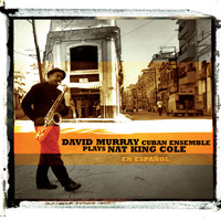 David Murray - David Murray Cuban Ensemle Plays Nat King Cole (En Espanol)