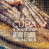 Arturo O'Farrill & The Afro Latin Jazz Orchestra - Cuba: The Conversation Continues