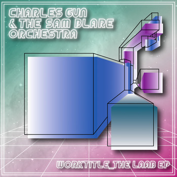 Charles Gun & The Sam Blare Orchestra - Worktitle_The Laab EP