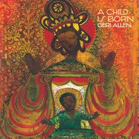 Geri Allen - A Child Is Born
