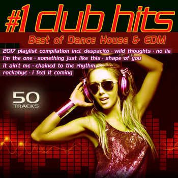 Various Artists - #1 Club Hits 2017 - Best of Dance, House & EDM Playlist Compilation