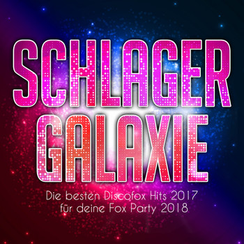 Various Artists - Schlager Galaxie - Die besten Discofox Hits 2017 für deine Fox Party 2018