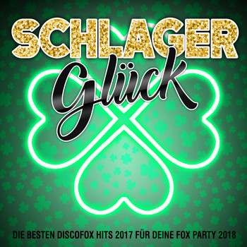 Various Artists - Schlager Glück - Die besten Discofox Hits 2017 für deine Fox Party 2018