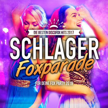 Various Artists - Schlager Foxparade - Die besten Discofox Hits 2017 für deine Fox Party 2018