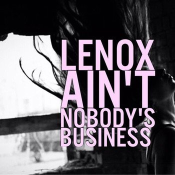 Lenox - Ain't Nobody's Business