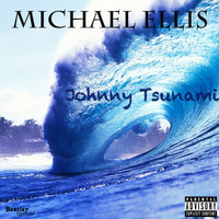 Michael Ellis - Johnny Tsunami (Explicit)