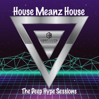 House Meanz House - The Deep Hype Sessions