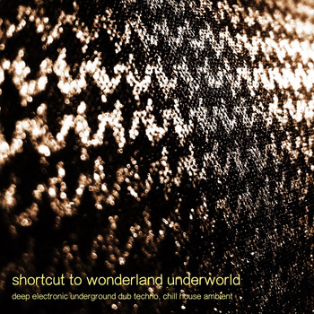 Various Artists - Shortcut to Wonderland Underworld - Deep Electronic Underground Dub Techno, Chill House Ambient (Explicit)