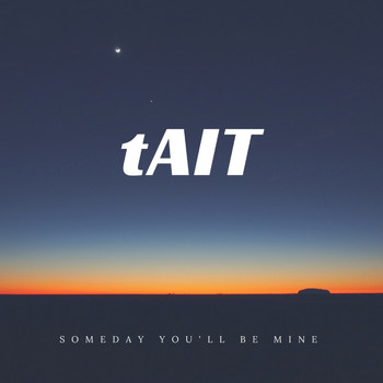 Tait - Someday You'll Be Mine