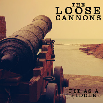 The Loose Cannons - Fit As A Fiddle