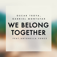 Oscar Troya - We Belong Together (feat. Antonella Ponce)