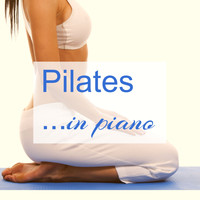 Pilates in Mind - Pilates in Piano -  Emotional Piano Songs for Pilates and Yoga