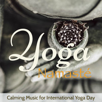 Yoga & Yoga - Yoga Namasté – Calming Music for International Yoga Day
