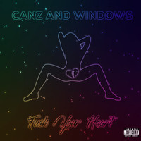 Canz and Windows - Fuck Your Heart