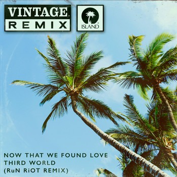 Third World - Now That We Found Love (RuN RiOT Remix)